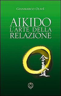9788886274470 Aikido. L'arte della relazione - Gianmarco Olivè