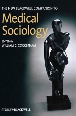 The New Blackwell Companion to Medical Sociology (Wiley Blackwell Companions...