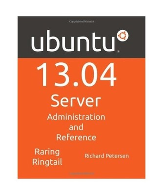Ubuntu 13.04 Server: Administration and Reference, Richard Petersen