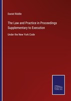 The Law And Practice In Proceedings Supplementary To Execution Daniel Riddle