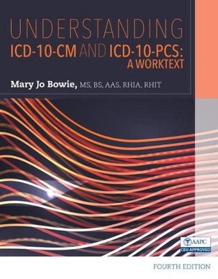 Understanding ICD-10-CM and ICD-10-PCS: A Worktext by Mary Jo Bowie (English) Pa
