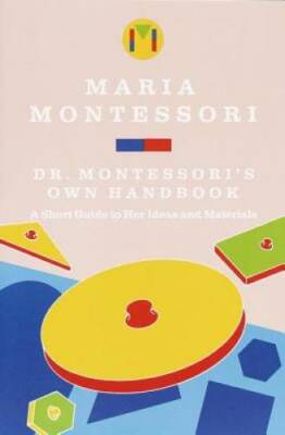 Dr. Montessori's Own Handbook: A Short Guide to Her Ideas and Materials - GOOD
