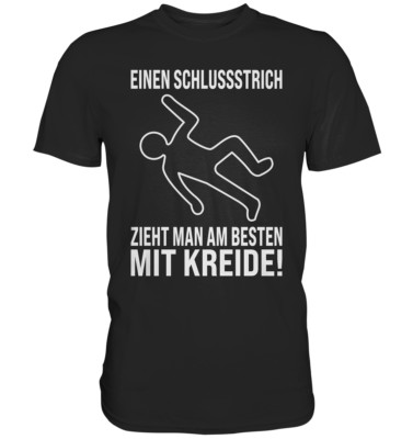 Lustiges Einen Schlussstrich zieht man am Besten mit Kreide T-Shirt