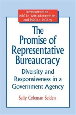 Promise of Representative Bureaucracy : Diversity and Responsiveness in a Gov...
