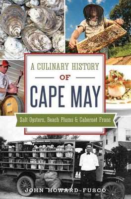 A Culinary History of Cape May: Salt Oysters, Beach Plums & Cabernet Franc: Salt