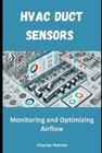 HVAC Duct Sensors: Monitoring and Optimizing Airflow by Charles Nehme Paperback