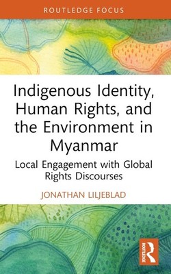 Indigenous Identity, Human Rights, and the Environment in Myanmar: Local Engagem