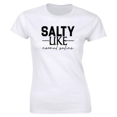 Salty Like Normal Saline T-Shirt for Women