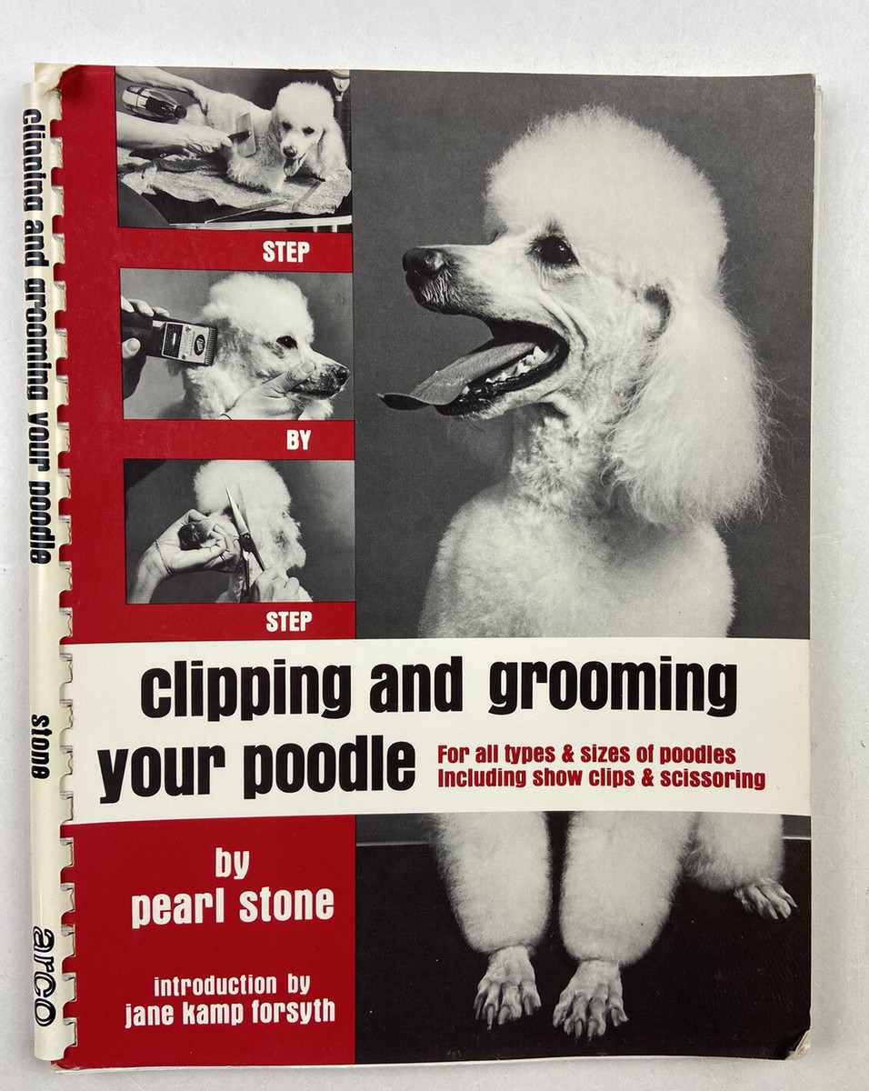 Clipping and Grooming Your Poodle: Step by Step by Pearl Stone 4th