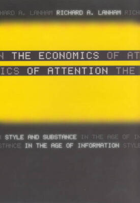 The Economics of Attention: Style and Substance in the Age of Information - GOOD