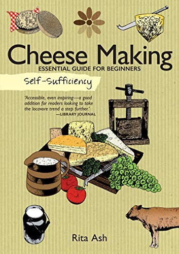 Self-Sufficiency: Cheese Making : Essential Guide For Beginners Rita Ash - Image 5