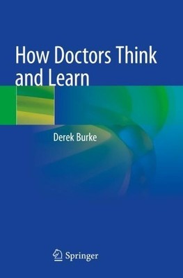 How Doctors Think and Learn - 9783030462819