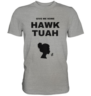 HAWK TUAH T-Shirt Meme Lustig Funshirt Gamer Spruch Geschenk Unisex