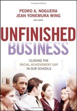 Unfinished Business: Closing the Racial Achievement Gap in Our Schools by
