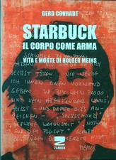 STARBUCK. IL CORPO COME ARMA. VITA E MORTE DI HOLGER MEINS CONRADT GERD ZAMBON