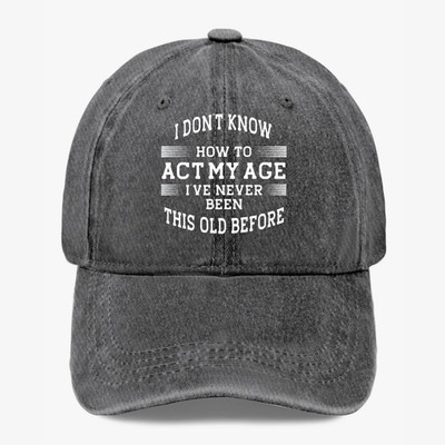 I Don't Know How To Act My Age Hat Funny Birthday Gift Vintage Washed Cap Unisex