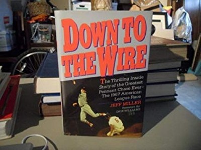 Down to the Wire : Nineteen Sixty-Seven - The Greatest Pennant Ra