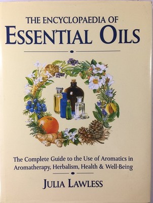 Encyclopedia of Essential Oils: The Complete Guide to The Use of Aromatic Oi...