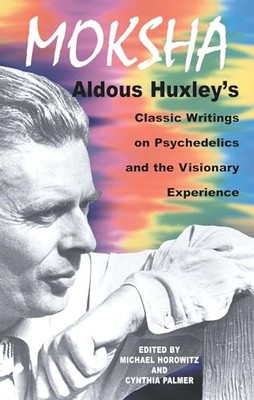 Moksha: Aldous Huxley's Classic Writings on Psyched by Huxley, Aldous 0892817585