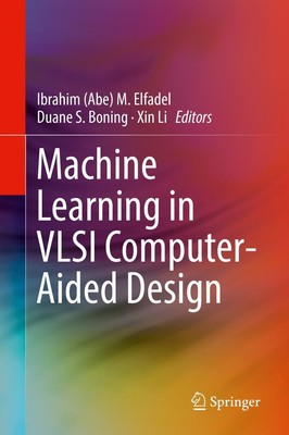 Machine Learning in VLSI Computer-Aided Design Ibrahim (Abe) M. Elfadel