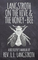 L. L. Langstroth | Langstroth On The Hive And The Honey-Bee, A Bee Keeper's...