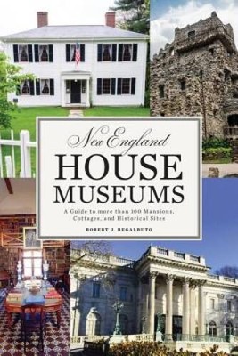 New England House Museums: A Guide to More than 100 Mansions, Cottages, a - GOOD