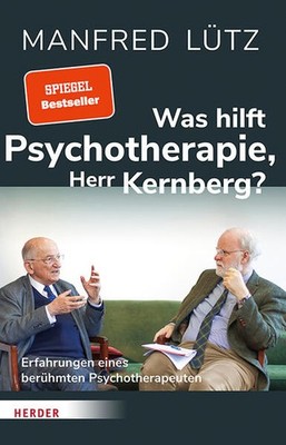 Was hilft Psychotherapie, Herr Kernberg? | Otto Kernberg, Manfred Lütz | deutsch