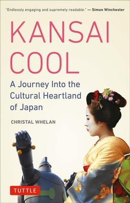 Kansai Cool: A Journey into the Cultural Heartland of Japan, Christal Whelan, Ve