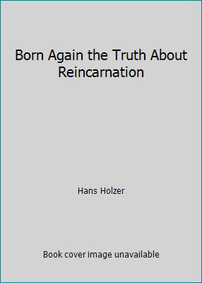Born Again the Truth About Reincarnation by Hans Holzer
