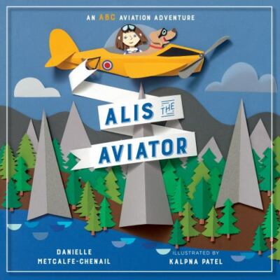 Alis the Aviator, Hardcover by Metcalfe-Chenail, Danielle; Patel, Kalpna (ILT...
