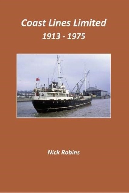 Coast Lines Limited 1913-1975 by Nick Robins (Hardback Book)