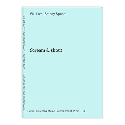Scream & shout Will.i.am (Ausführender) und Britney (Ausführender) Spears: