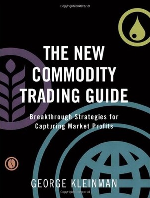 THE NEW COMMODITY TRADING GUIDE: BREAKTHROUGH STRATEGIES By George Kleinman Mint