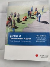 Control of Government Action - Text, Cases & Commentary by M Smyth, J McMillan,