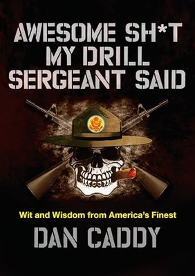Awesome Sh*t My Drill Sergeant Said: Wit..., Caddy, Dan