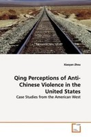 Qing Perceptions Of Anti-Chinese Violence In The United States Xiaoyan Zhou Buch
