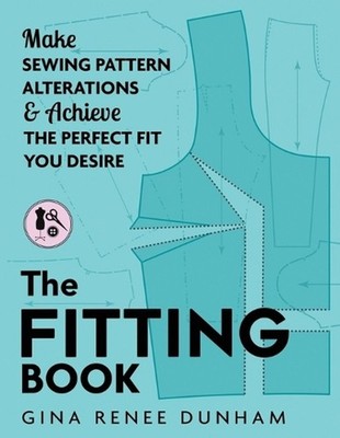 The Fitting Book: Make Sewing Pattern Alterations and Achieve the Perfect Fit Yo