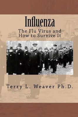 Influenza: The Flu Virus and How to Survive It by Terry L. Weaver Ph D. (English