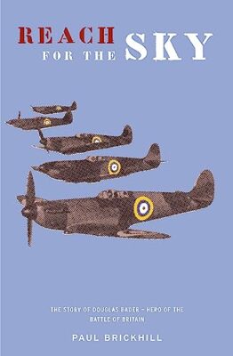 Reach for the Sky : Story of Douglas Bader, D.S.O., D.F.C.