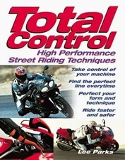 Total Control: High Performance Street Riding Techniques by Parks, Lee