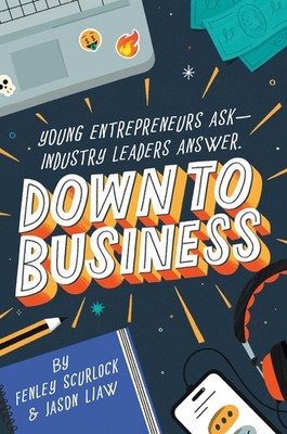 Down to Business: 51 Industry Leaders Share Practical Advice on How to Become a