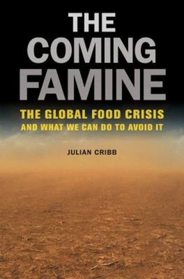 The Coming Famine : The Global Food Crisis and What We Can Do to