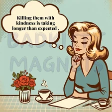 Retro LADY FUNNY KILLING WITH KINDNESS High Quality Metal Magnet 4x4 inches 604