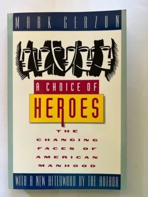 A Choice of Heroes : The Changing Faces of American Manhood Mark F ...