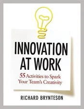 Innovation At Work: 55 Activities To Spark Your Team's Creativity