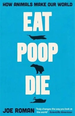 Eat, Poop, Die | How Animals Make Our World | Joe Roman | Taschenbuch | 288 S.