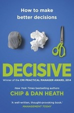 Decisive: How to Make Better Decisions by Chip Heath (2014-02-06)