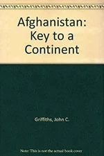 Afghanistan : Key to a Continent Hardcover John C. Griffiths