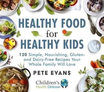 Healthy Food for Healthy Kids: 120 Simple, Nourishing, Gluten- And Dairy-Free Re