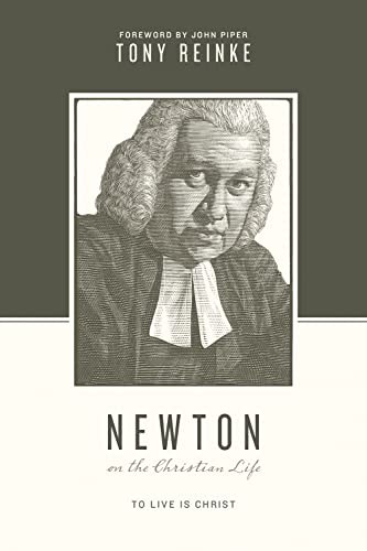 Newton on the Christian Life: To Live Is Christ (Theologians on